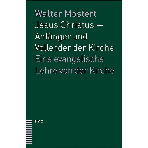 Jesus Christus, Anfänger und Vollender der Kirche, Walter Mostert