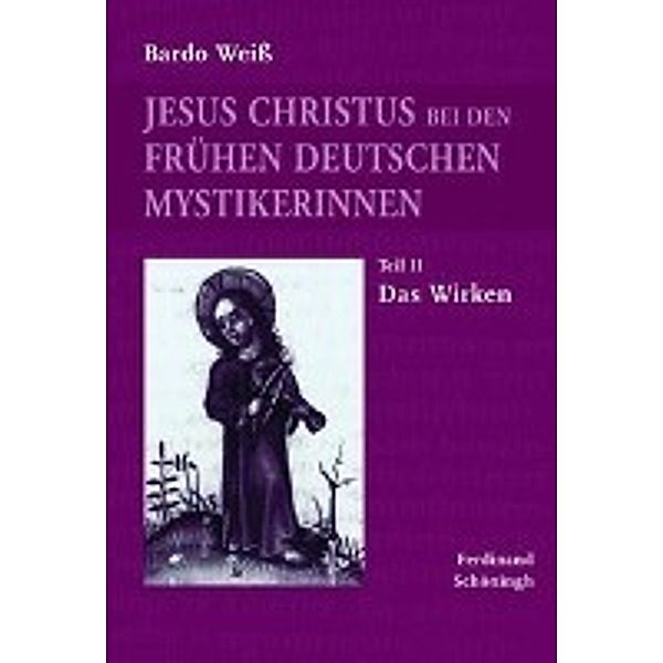 Jesus Christus bei den frühen deutschen Mystikerinnen, Bardo Weiß