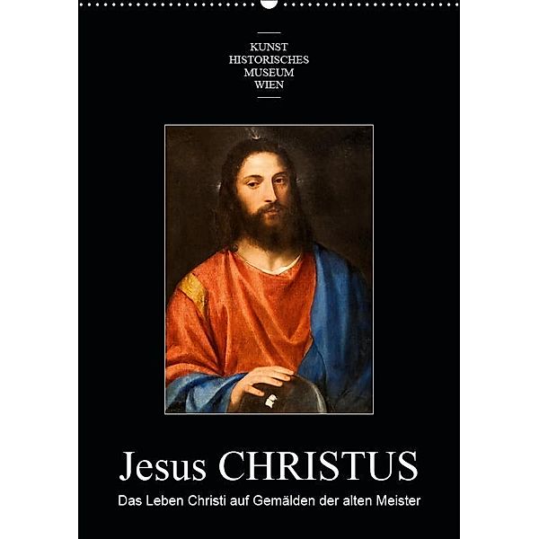 Jesus Christus - Das Leben Christi auf Gemälden der alten MeisterAT-Version (Wandkalender 2019 DIN A2 hoch), Alexander Bartek