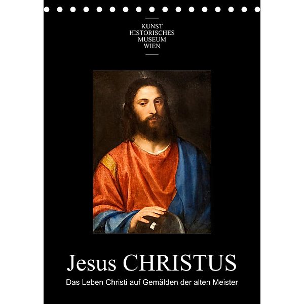 Jesus Christus - Das Leben Christi auf Gemälden der alten MeisterAT-Version  (Tischkalender 2023 DIN A5 hoch), Alexander Bartek