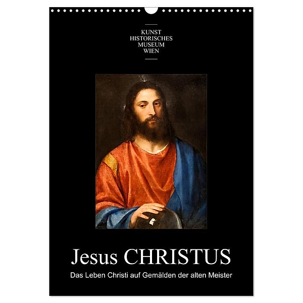 Jesus Christus - Das Leben Christi auf Gemälden der alten Meister (Wandkalender 2024 DIN A3 hoch), CALVENDO Monatskalender, Alexander Bartek