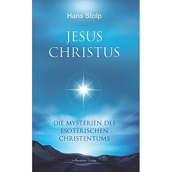 Jesus Christus: Die Mysterien des esoterischen Christentums, Hans Stolp