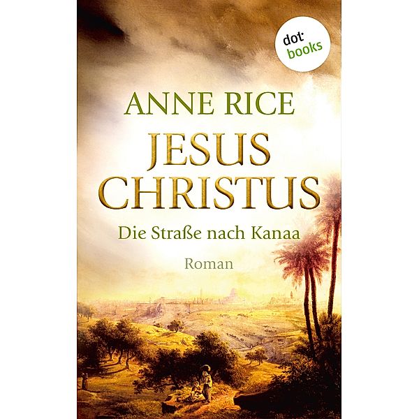 Jesus Christus: Die Straße nach Kanaa, Anne Rice