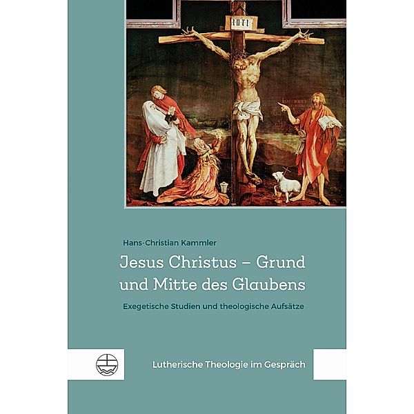 Jesus Christus - Grund und Mitte des Glaubens, Hans-Christian Kammler