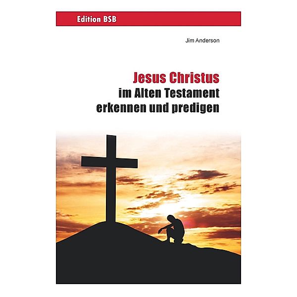 Jesus Christus im Alten Testament erkennen und predigen, Jim Anderson