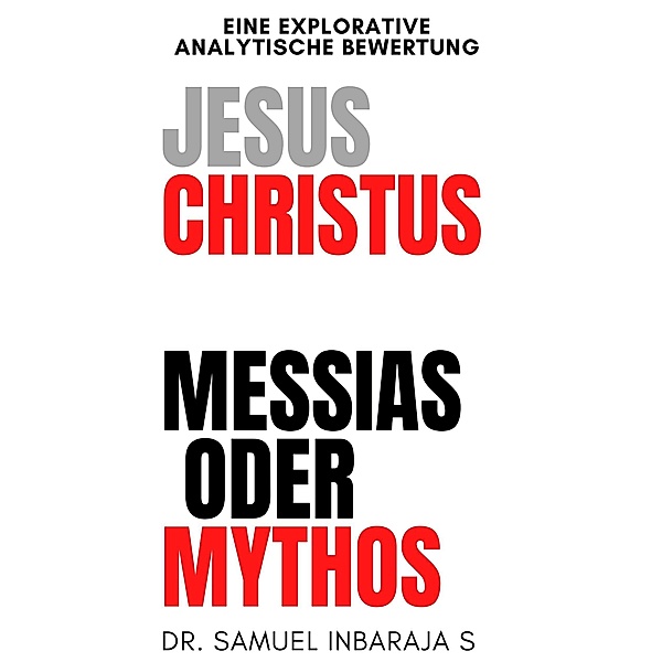 Jesus Christus: Messias oder Mythos, Samuel Inbaraja S
