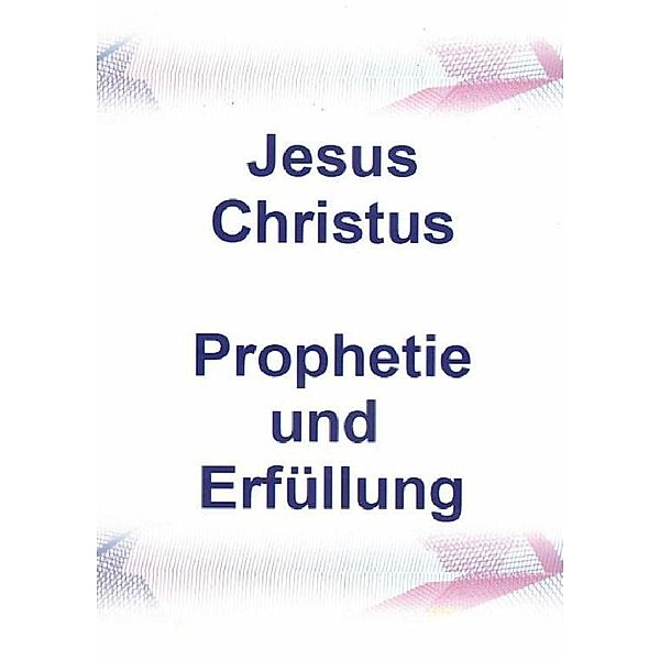 Jesus Christus Prophetie und Erfüllung, Helga Reisenauer