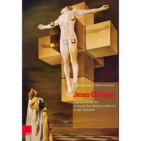 Jesus Christus / Themenhefte für den evangelischen Religionsunterricht in der Oberstufe, Silke Hagemann, Marion Keuchen