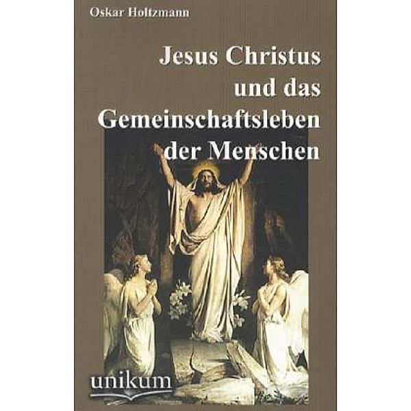 Jesus Christus und das Gemeinschaftsleben der Menschen, Oskar Holtzmann