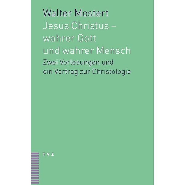 Jesus Christus - wahrer Gott und wahrer Mensch, Walter Mostert