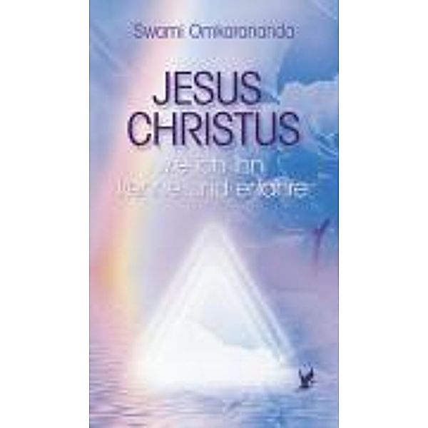Jesus Christus wie ich Ihn kenne und erfahre, Swami Omkarananda