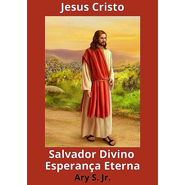 Jesus Cristo Salvador Divino Esperança Eterna, Ary S.