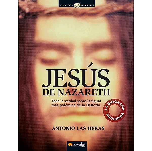 Jesús de Nazareth / Historia Incógnita, Antonio Las Heras Padovani
