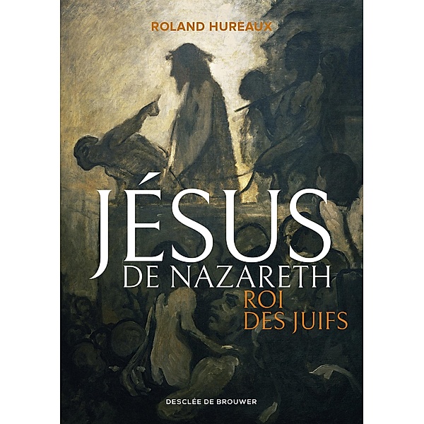 Jésus de Nazareth, roi des Juifs, Roland Hureaux