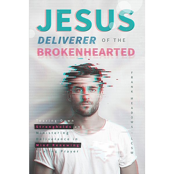 Jesus Deliverer of the Brokenhearted, Frank Meadows