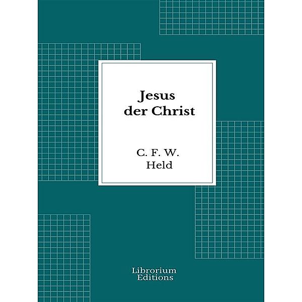 Jesus der Christ, C. F. W. Held