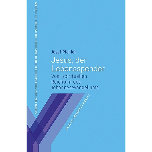 Jesus, der Lebensspender / Schriften der Philosophisch-Theologischen Hochschule St. Pölten Bd.8, Josef Pichler