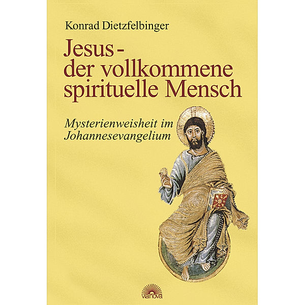 Jesus - der vollkommene spirituelle Mensch, Konrad Dietzfelbinger