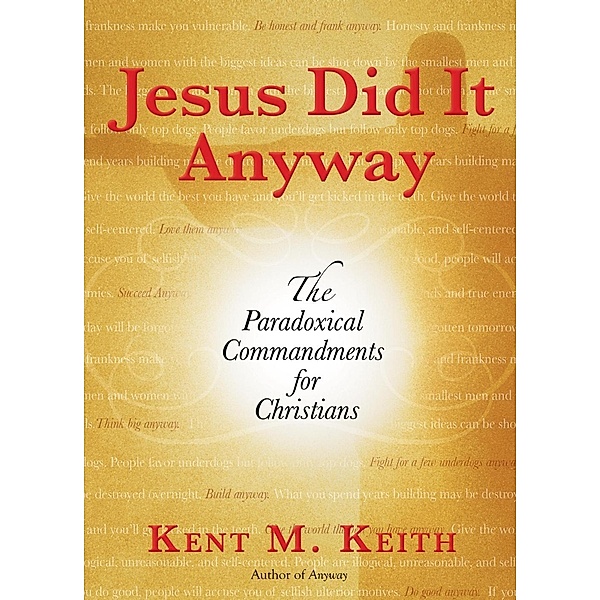 Jesus Did It Anyway, Kent M. Keith