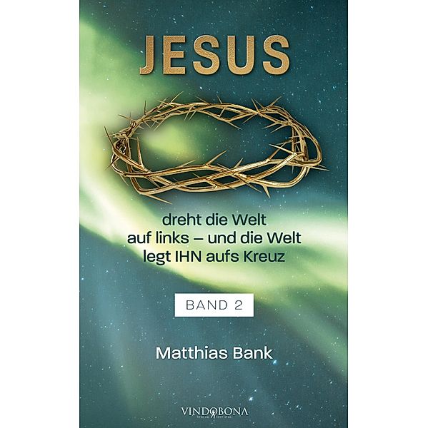 Jesus dreht die Welt auf links - und die Welt legt IHN aufs Kreuz, Matthias Bank
