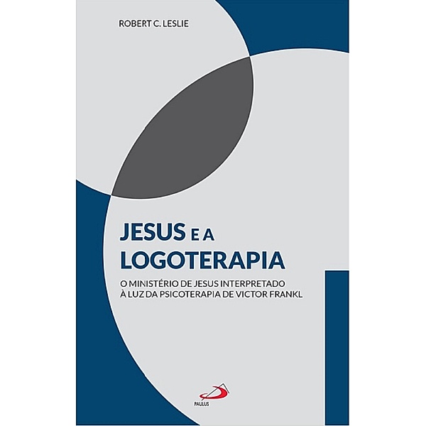 Jesus e a logoterapia / Logoterapia, Robert C. Leslie