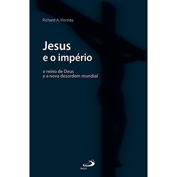 Jesus e o império / Bíblia e Sociologia, Richard A. Horsley