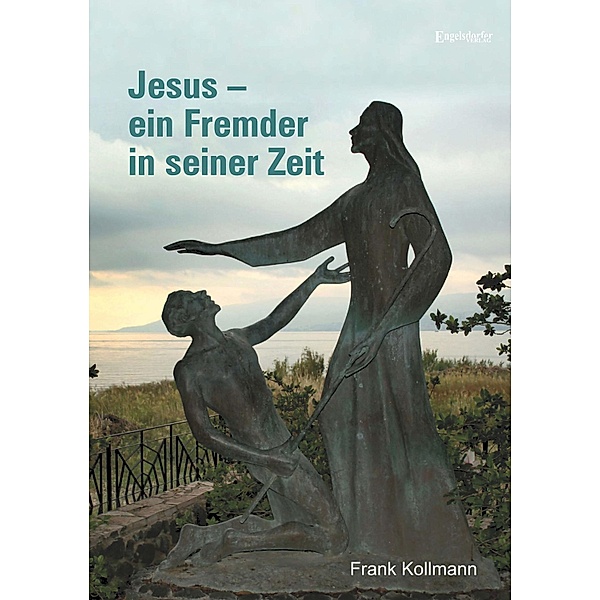 Jesus - ein Fremder in seiner Zeit, Frank Kollmann