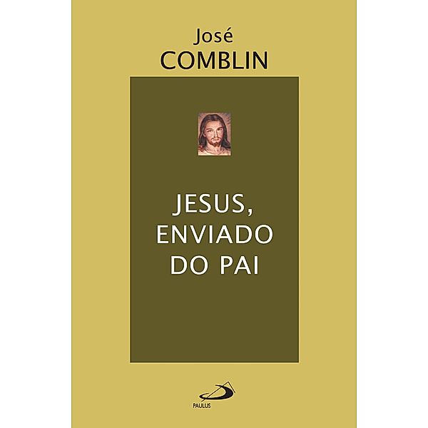 Jesus, enviado do Pai / Espiritualidade bíblica, José Comblin