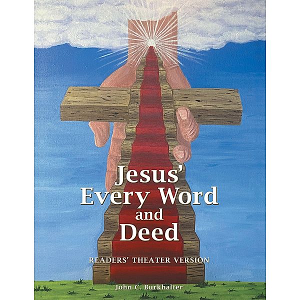 Jesus' Every Word and Deed, John C. Burkhalter
