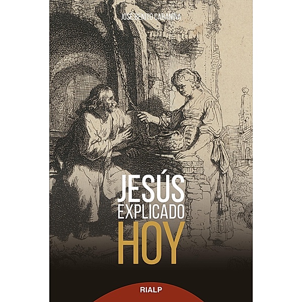 Jesús explicado hoy / Biblioteca de la fe explicada hoy, José Benito Cabaniña
