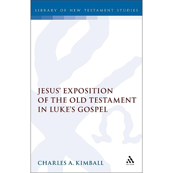 Jesus' Exposition of the Old Testament in Luke's Gospel, Charles Kimball