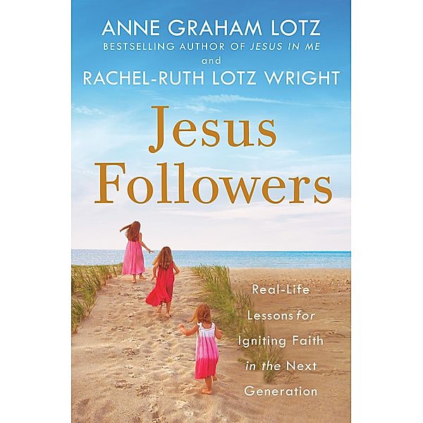 Jesus Followers, Anne Graham Lotz, Rachel-Ruth Lotz Wright