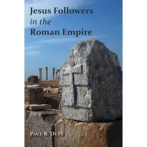 Jesus Followers in the Roman Empire, Paul B. Duff