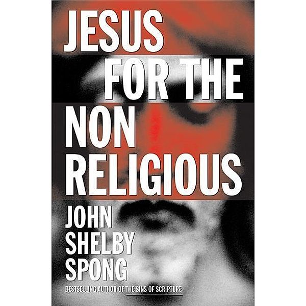 Jesus for the Non-Religious, John Shelby Spong
