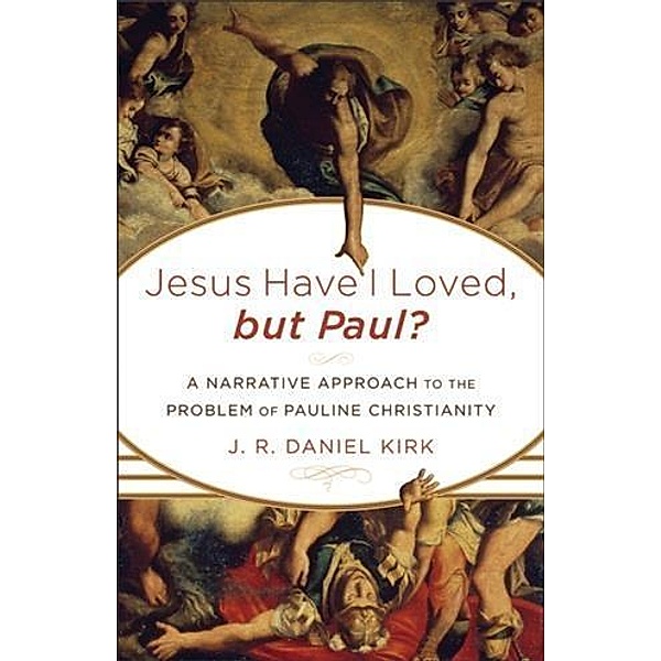 Jesus Have I Loved, but Paul?, J. R. Daniel Kirk