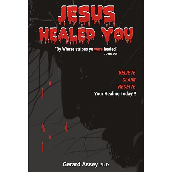 Jesus Healed You!, Gerard Assey