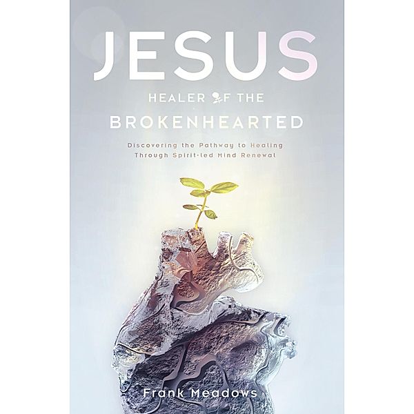 Jesus, Healer of the Brokenhearted, Frank Meadows