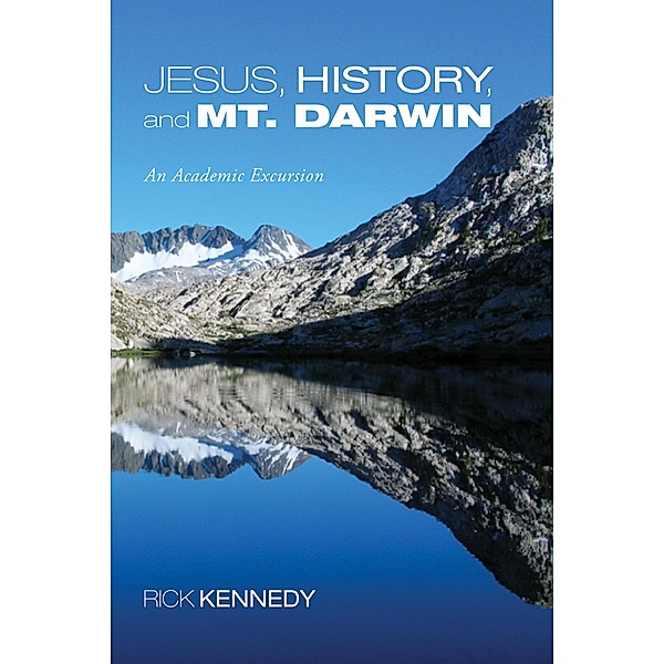 Jesus, History, and Mt. Darwin, Rick Kennedy