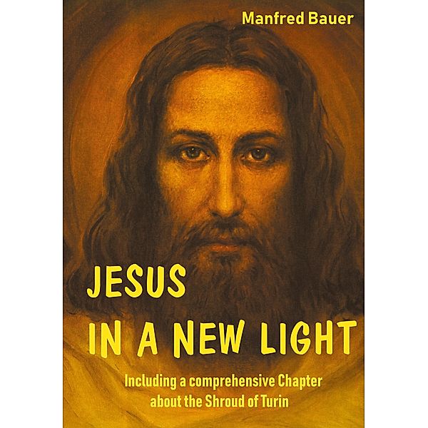 JESUS IN A NEW LIGHT, Manfred Bauer