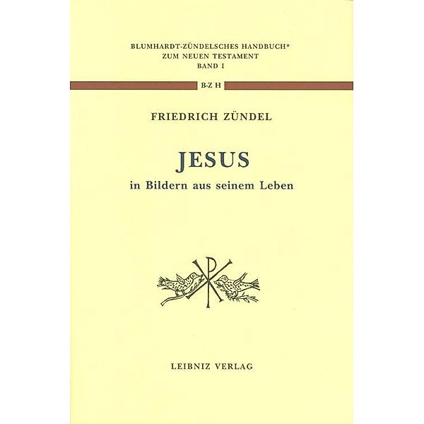 Jesus in Bildern aus seinem Leben / Blumhardt - Zündelsches Handbuch zum Neuen Testament I, Friedrich Zündel