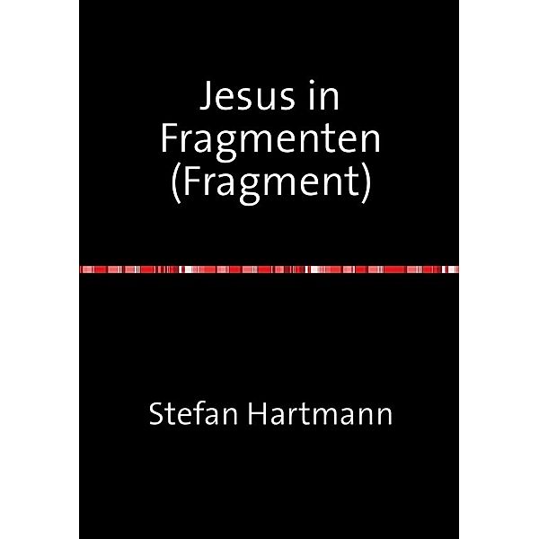 Jesus in Fragmenten (Fragment), Stefan Hartmann
