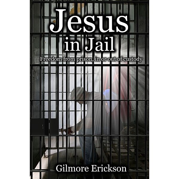 Jesus in Jail, Gilmore Erickson