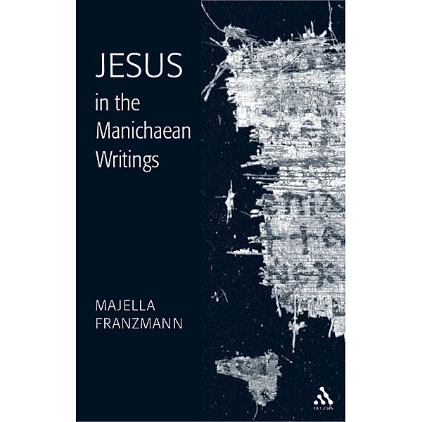 Jesus in the Manichaean Writings, Majella Franzmann