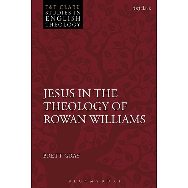 Jesus in the Theology of Rowan Williams, Brett Gray