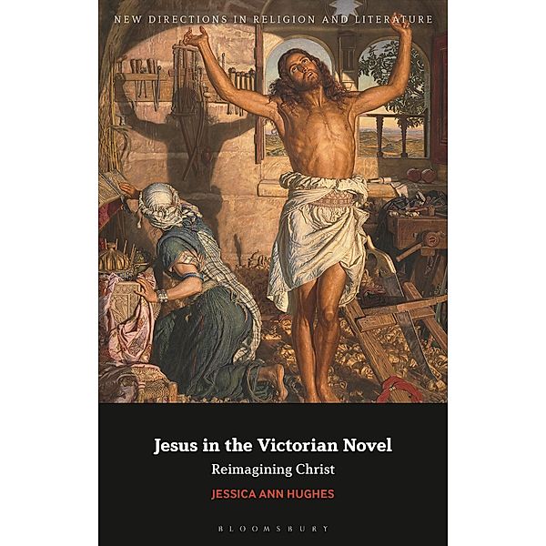 Jesus in the Victorian Novel, Jessica Ann Hughes