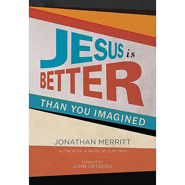 Jesus Is Better than You Imagined, Jonathan Merritt