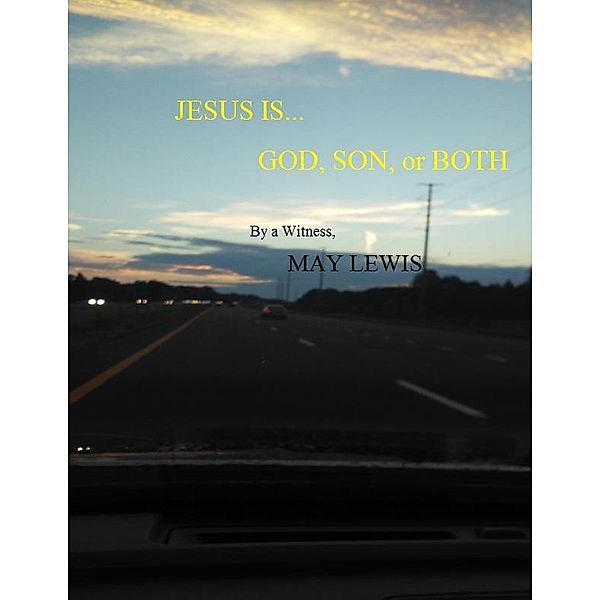 JESUS IS...GOD, SON, OR BOTH, May Lewis