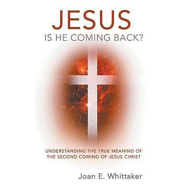JESUS IS HE COMING BACK? / LitFire Publishing, Joan Whittaker