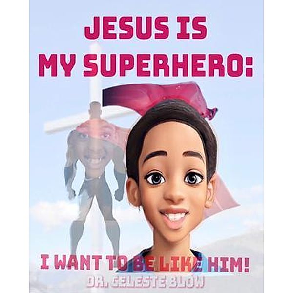 Jesus Is My Superhero, Celeste Blow
