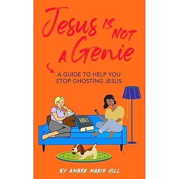 Jesus is Not a Genie, Amber M Hill